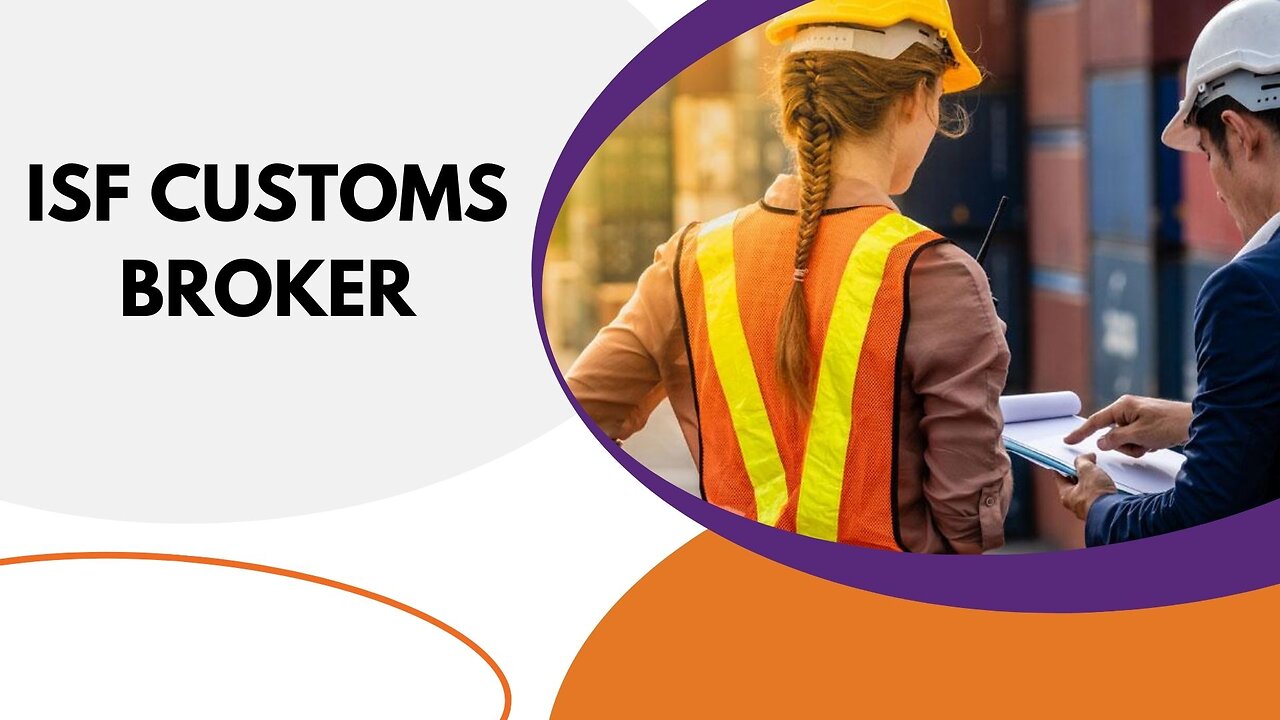 Why You Need an ISF Customs Broker