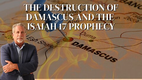 Prophecy Update: The Destruction of Damascus and the Isaiah 17 Prophecy! Is It Now?