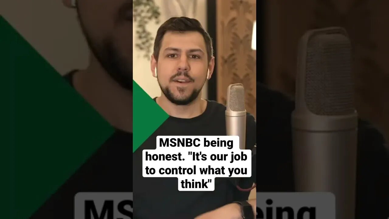MSNBC being honest. "It's our job to CONTROL what you think".