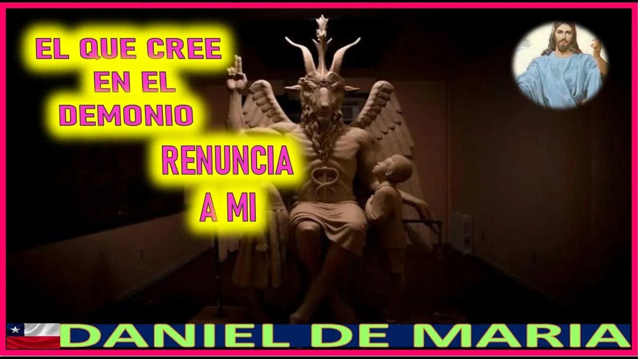 EL QUE CREE EN EL DEMONIO RENUNCIA A MI - MENSAJE DE JESUCRISTO REY A DANIEL DE MARIA 10JUL22