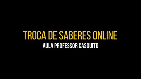 Troca de Saberes - Aula Professor Casquito