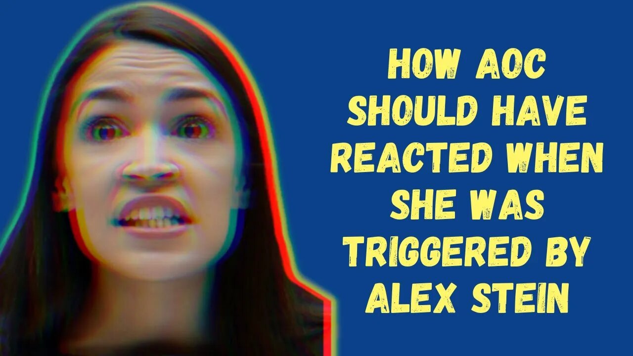 How AOC should have reacted when she was TRIGGERED by Alex Stein (or, disrupt your toxic thoughts)