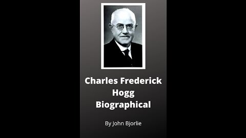 Charles Frederick Hogg Biography by John Bjorlie