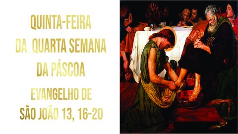 Evangelho da Quinta-feira da Quarta Semana da Páscoa, Jo 13, 16-20