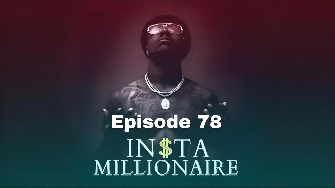 Insta Millionaire Episode 78