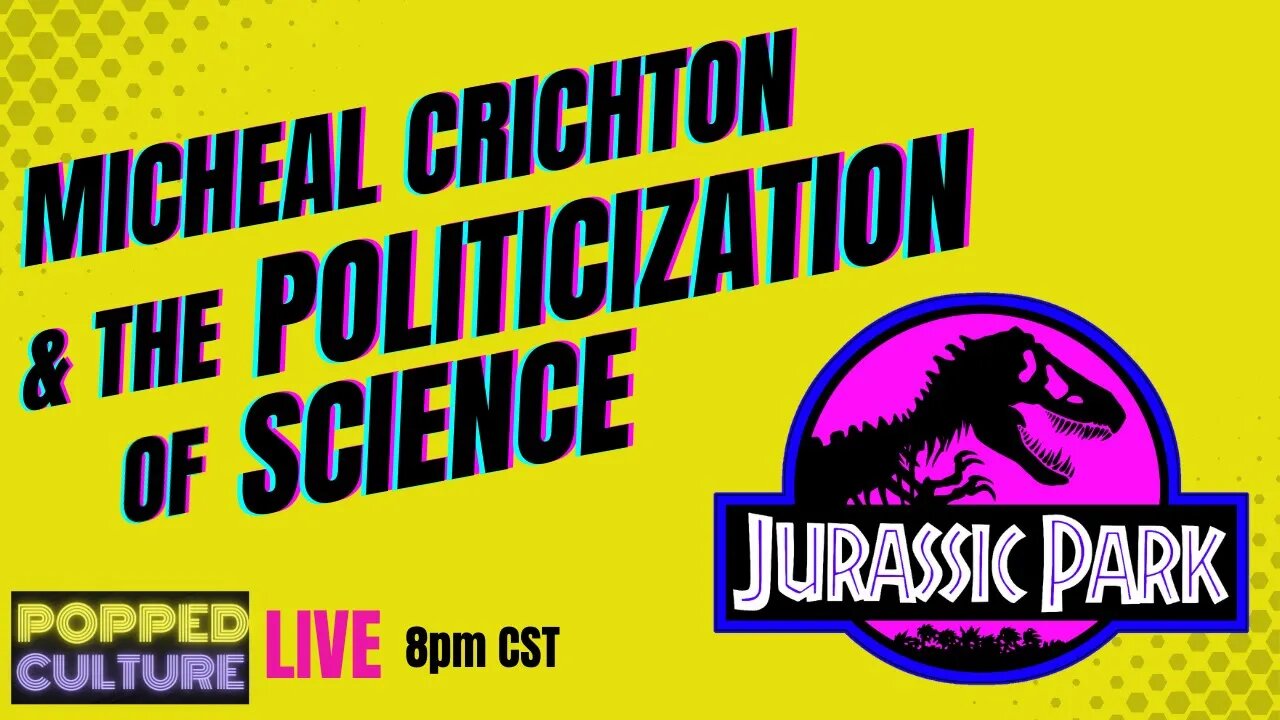 LIVE Popped Culture: Michael Crichton & the Politicalization of Science