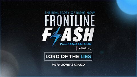 Frontline Flash™: ‘Lord of the Lies’ Weekend Edition with John Strand