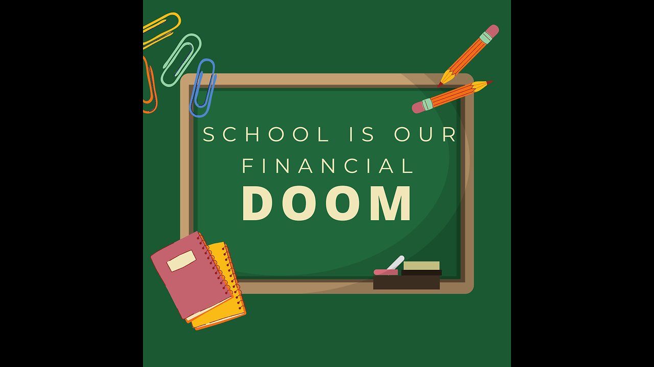 School is our financial doom