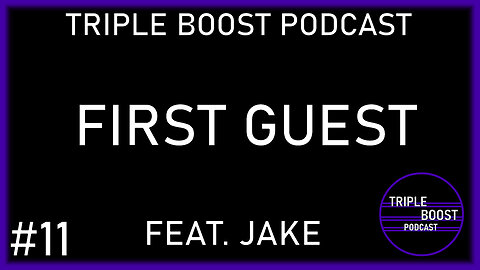 Triple Boost Podcast #11 (Feat Jake)