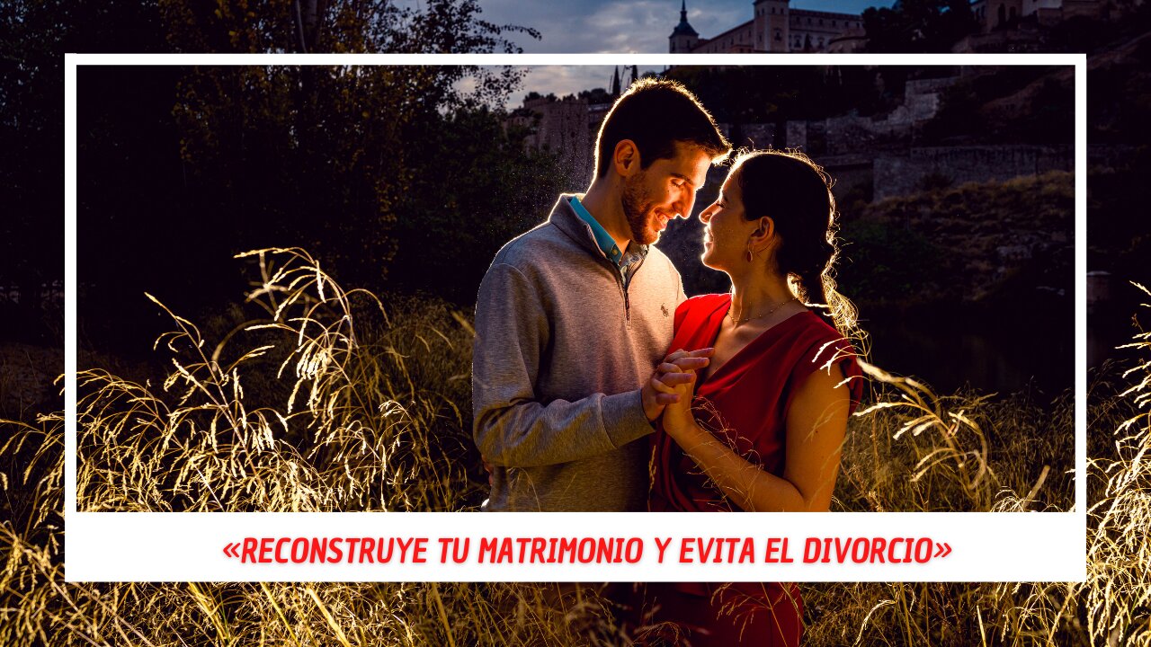 «RECONSTRUYE TU MATRIMONIO Y EVITA EL DIVORCIO»