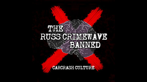 The Russ Crimewave Banned - Carcrash Culture