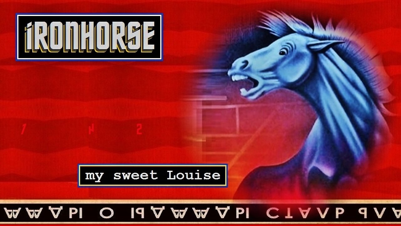 my sweet Louise, Ironhorse