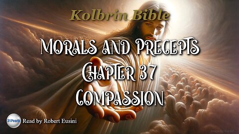Kolbrin Bible - Morals and Precepts - Chapter 37 - Compassion - Text In Video