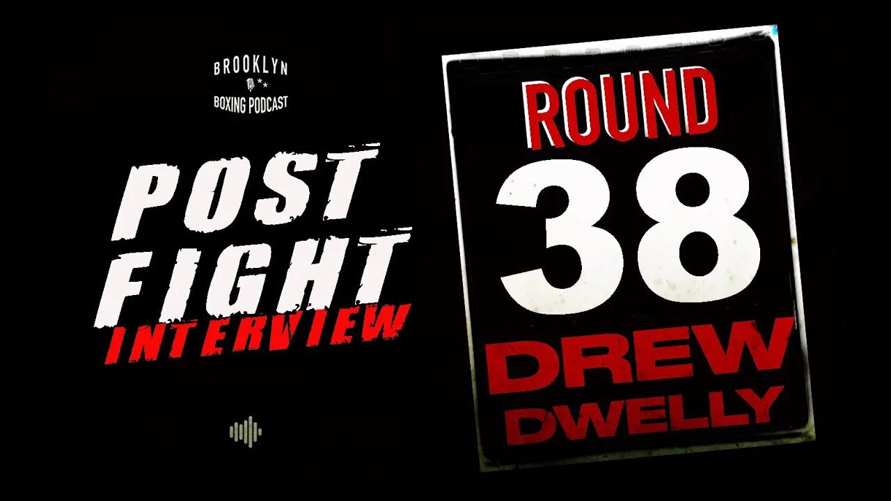 BROOKLYN BOXING PODCAST - ROUND 38 - DREW DWELLY
