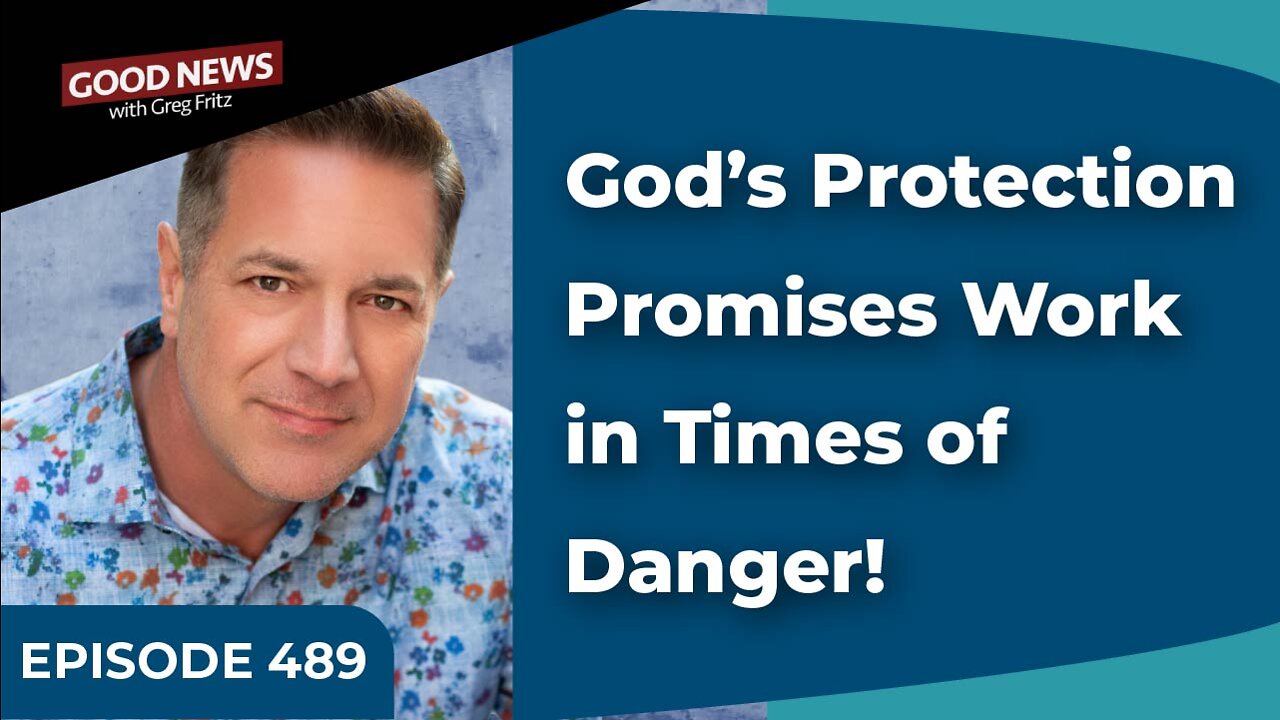 Episode 489: God’s Protection Promises Work in Times of Danger!