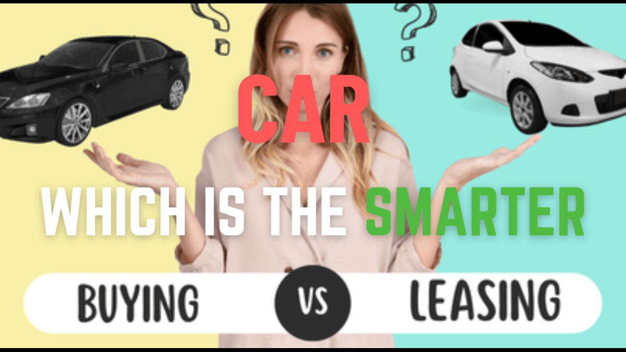 Which is the Smarter Choice Leasing or Buying The Answer Will Surprise You!