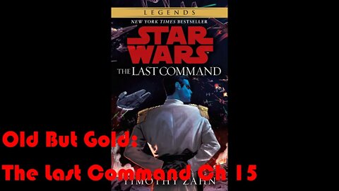 Old But Gold: Star Wars The Last Command (Ch 15)