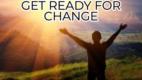 GET READY FOR CHANGE