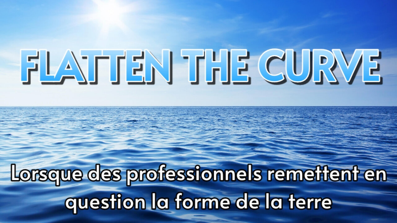 FLATTEN THE CURVE - Lorsque des professionnels remettent en question la forme de la terre