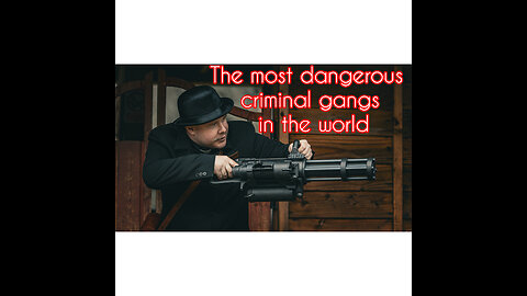 The most dangerous criminal gangs in the world