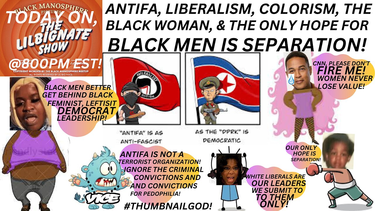 #ANTIFA, #LIBERALISM, #COLORISM, THE #BLACKWOMAN, & THE ONLY HOPE FOR BLACK MEN IS SEPARATION!