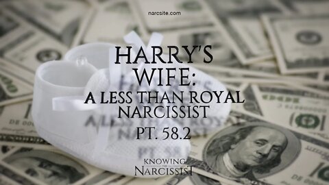 Harry´s Wife : A Less Than Royal Narcissist Part 58.2