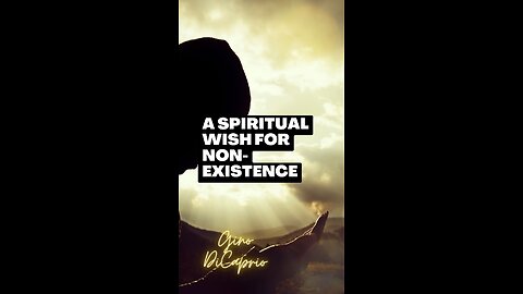 A Spiritual Wish for Non-Existence
