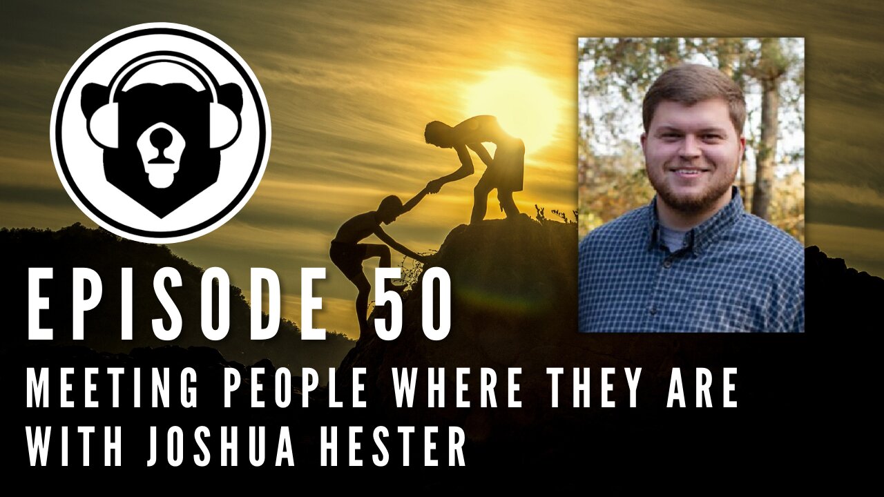 Bearing Up Episode 50 - Meeting People Where They Are (With Joshua Hester)