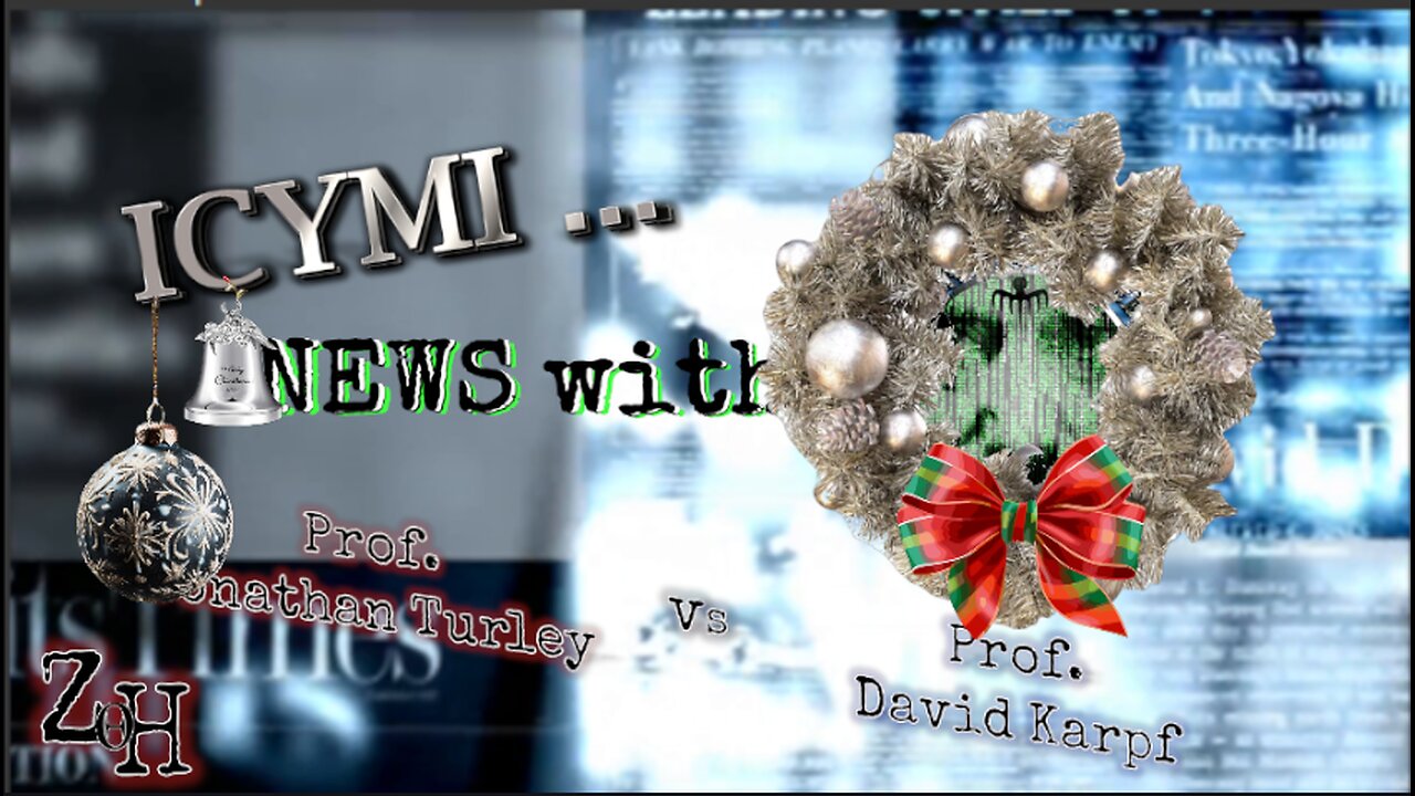 ICYMI News & ZH Debate: Free Speech - Prof J. Turley vs Prof D. Karpf - 17-Dec-2024
