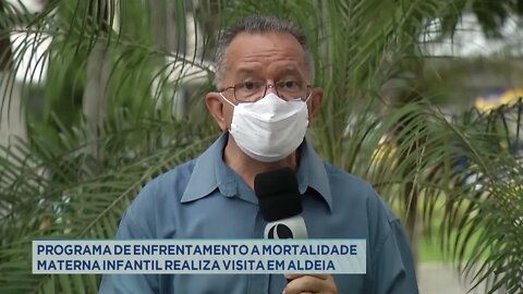 Programa de enfrentamento a mortalidade materna infantil realiza visita em aldeia Maxacali