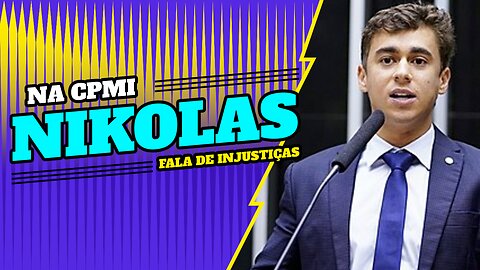 NA CPMI, NIKOLAS FALA DE INJUSTIÇAS E MAIS.