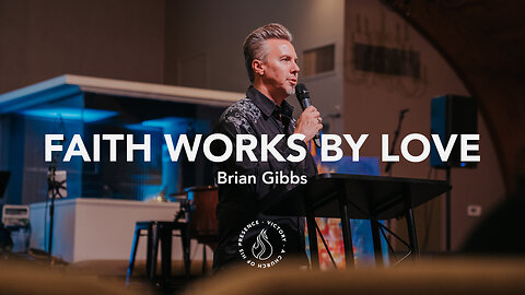 Faith Works By Love | Brian Gibbs [April 29th, 2023]