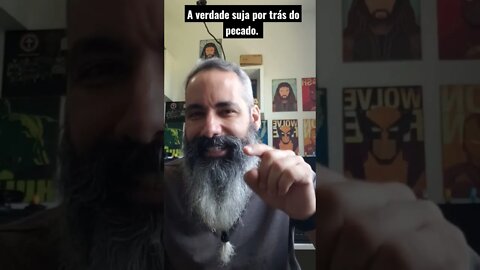 A VERDADE SUJA POR TRÁS DO PECADO.