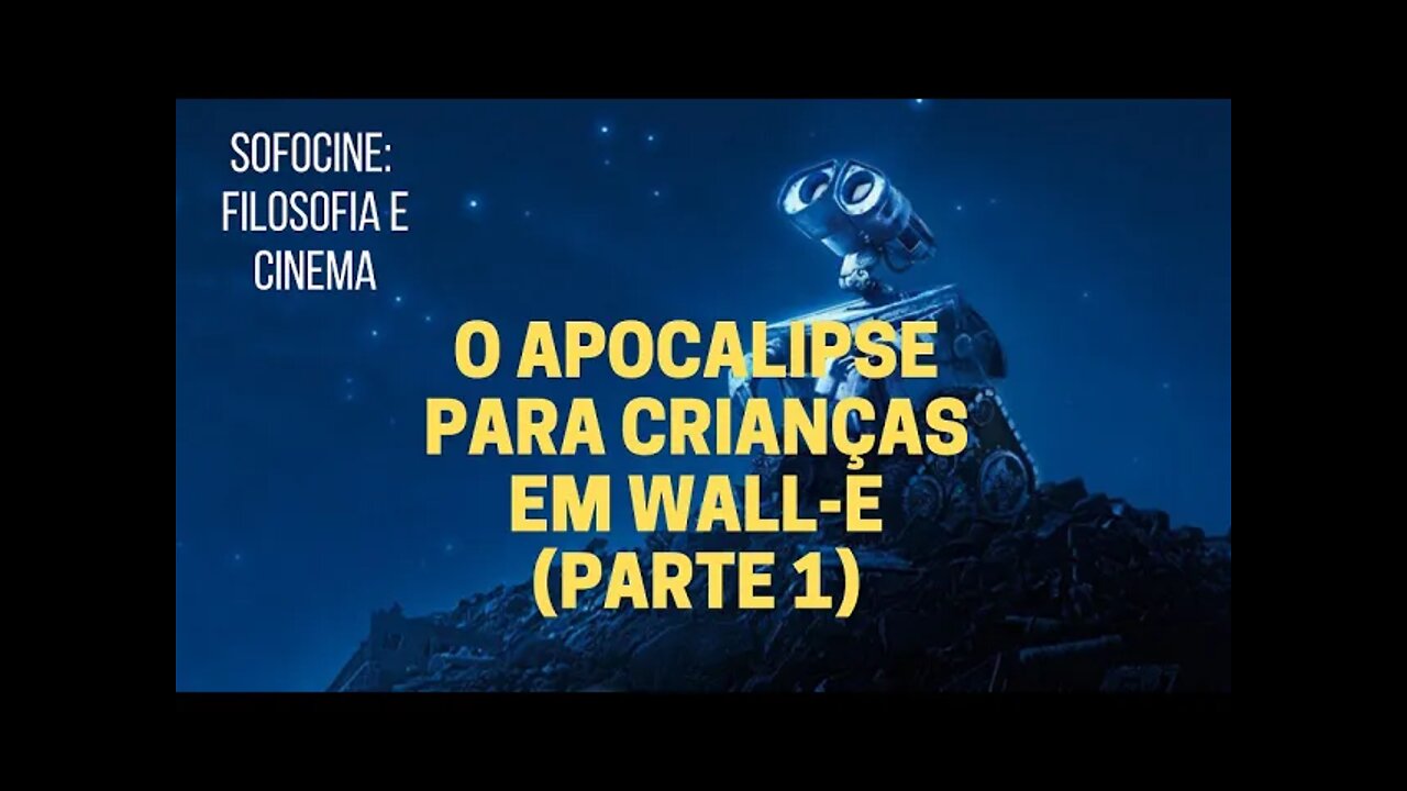 Sofocine: Filosofia e Cinema − O apocalipse para crianças em WALL-E (Parte 1)