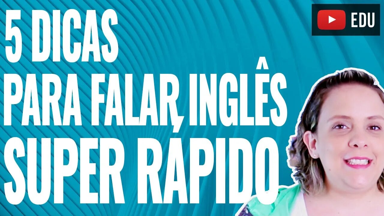 5 dicas para falar inglês bem rápido - Fale bem inglês