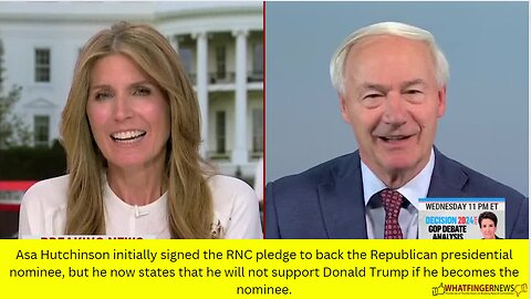 Asa Hutchinson initially signed the RNC pledge to back the Republican presidential nominee