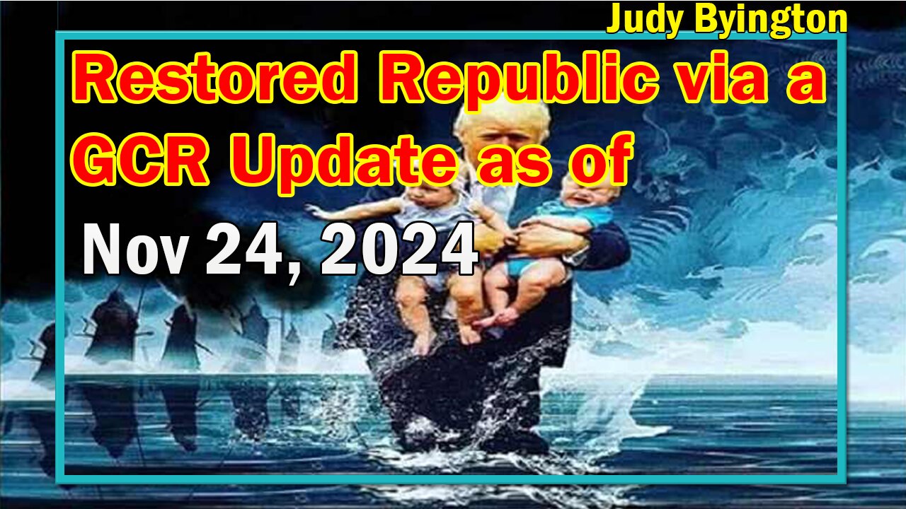 Restored Republic via a GCR Update Today Nov 24, 2024 - Judy Byington.Benjamin Fulford.Pascal Najadi