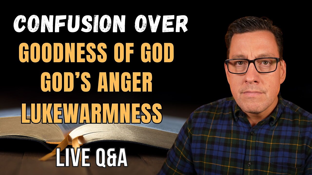 Confusion Over the Goodness of God, Anger and Lukewarmness