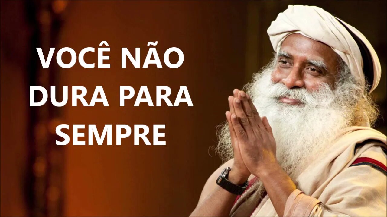 VOCÊ NÃO DURA PARA SEMPRE, SADHGURU, DUBLADO