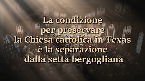 La condizione per preservare la Chiesa cattolica in Texas è la separazione dalla setta bergogliana