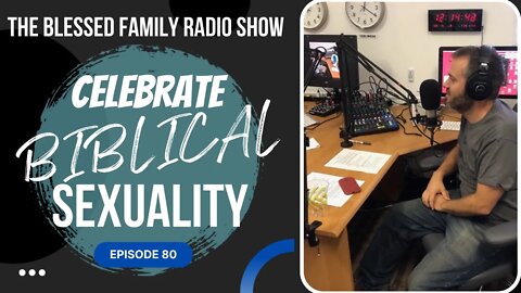 Celebrating Biblical Sexuality - Ep 80