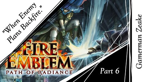 Let's Play Fire Emblem: Path Of Radiance | Part 6: "When Enemy Plans Backfire."