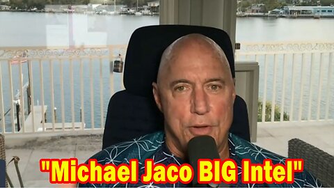 Michael Jaco BIG Intel 5.04.23: What's Going On?