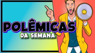 Voltamos! - Polêmicas da semana!!!