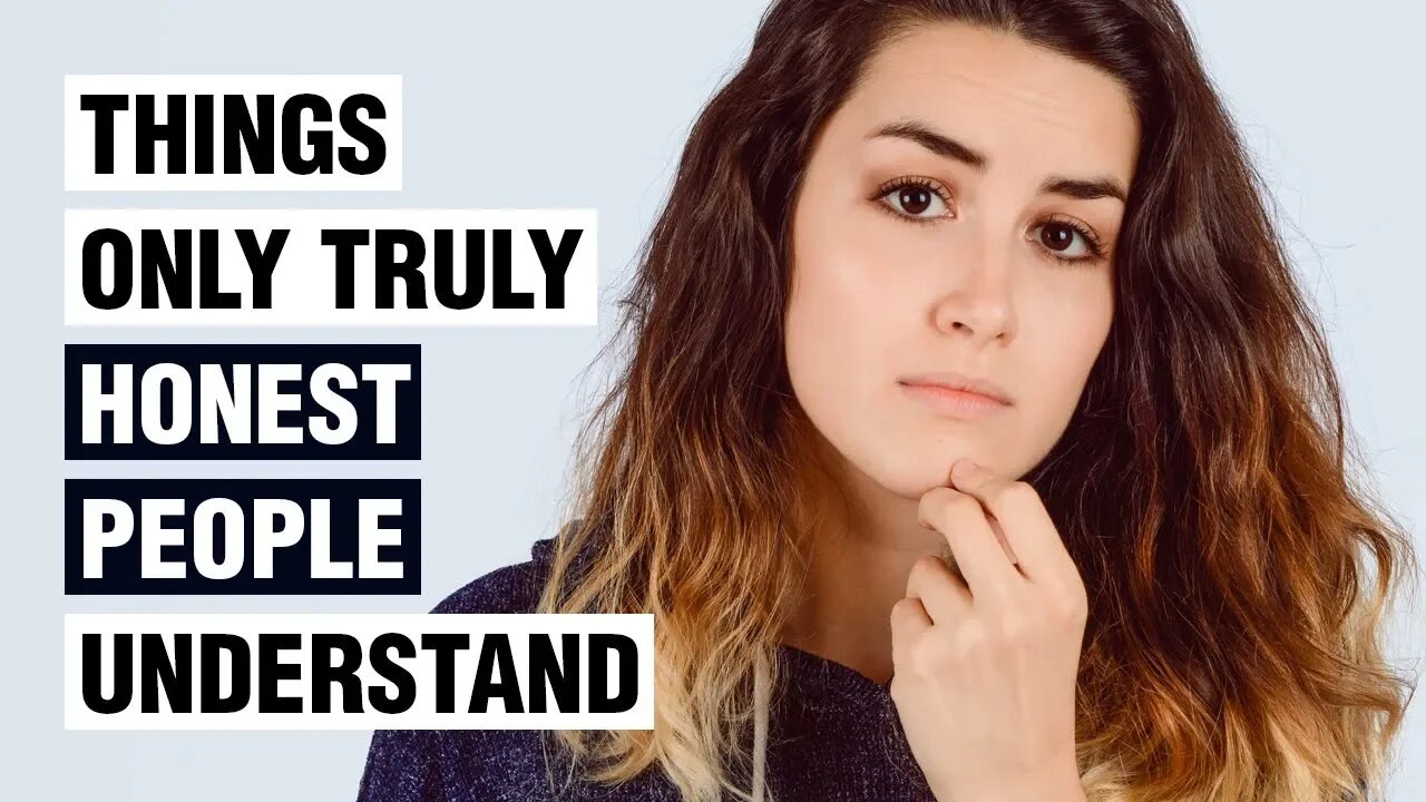 12 Things Only Truly Honest People Understand