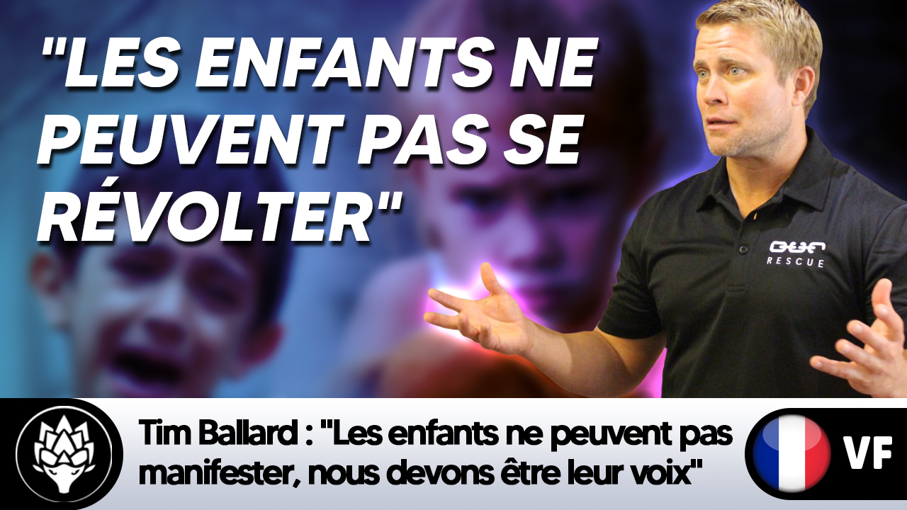 Tim Ballard : "Les enfants ne peuvent pas manifester, nous devons être leur voix"