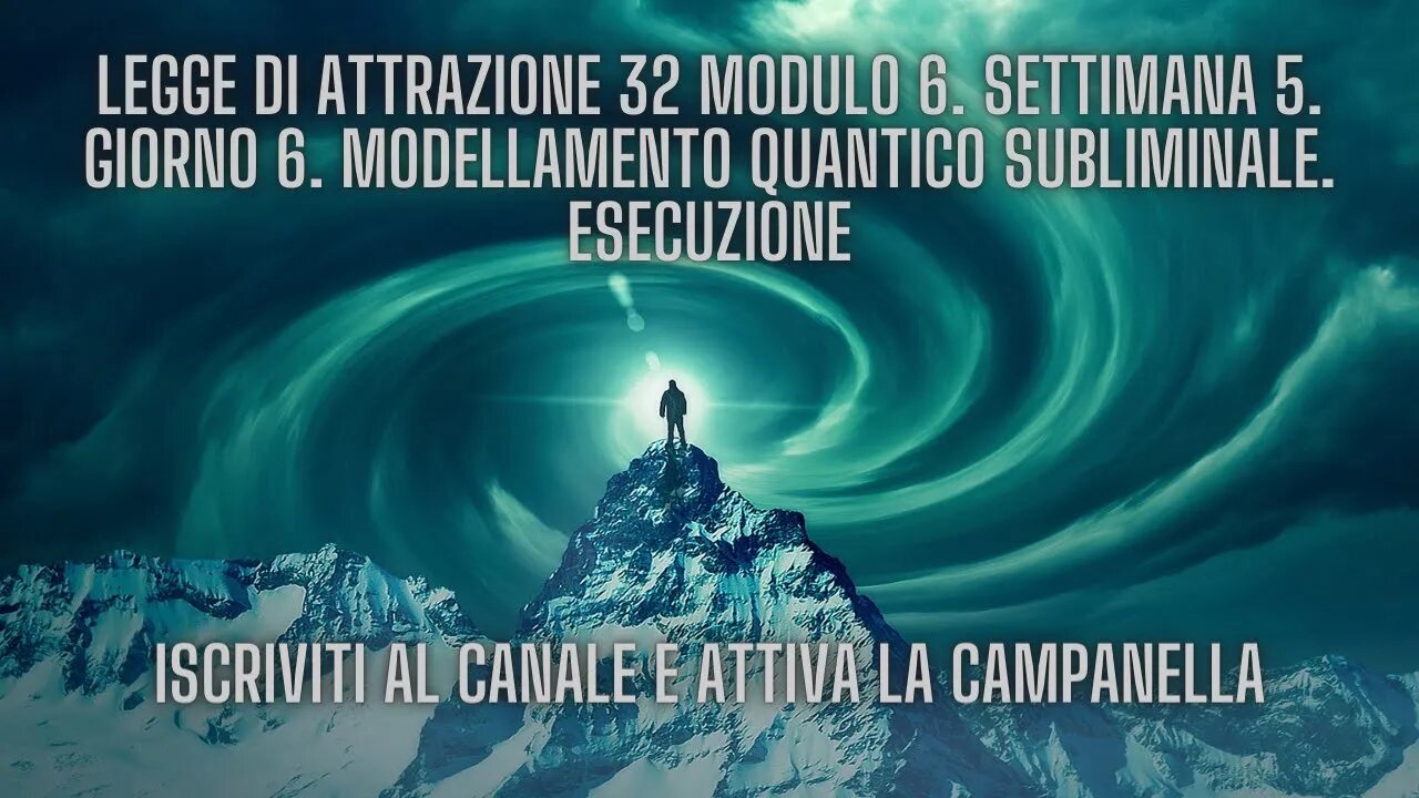 LEGGE DI ATTRAZIONE 32 Modulo 6. Settimana 5. Giorno 6. Modellamento quantico subliminale. Esec.