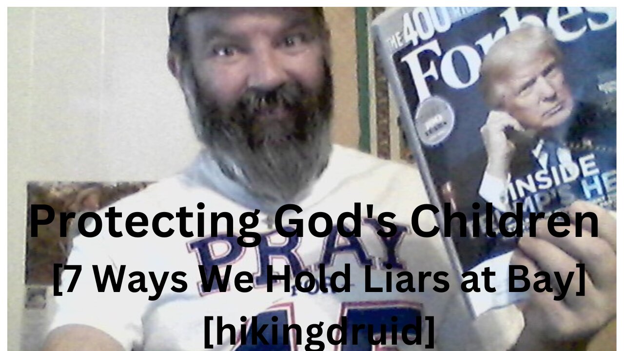 Protecting God's Children [7 Ways We Hold Liars at Bay] [hikingdruid]