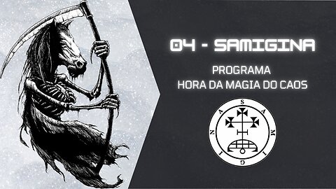 04 - Samigina - Goécia - Programa "Hora da Magia do Caos"