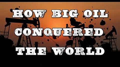 WHY BIG OIL CONQUERED THE WORLD Part 2